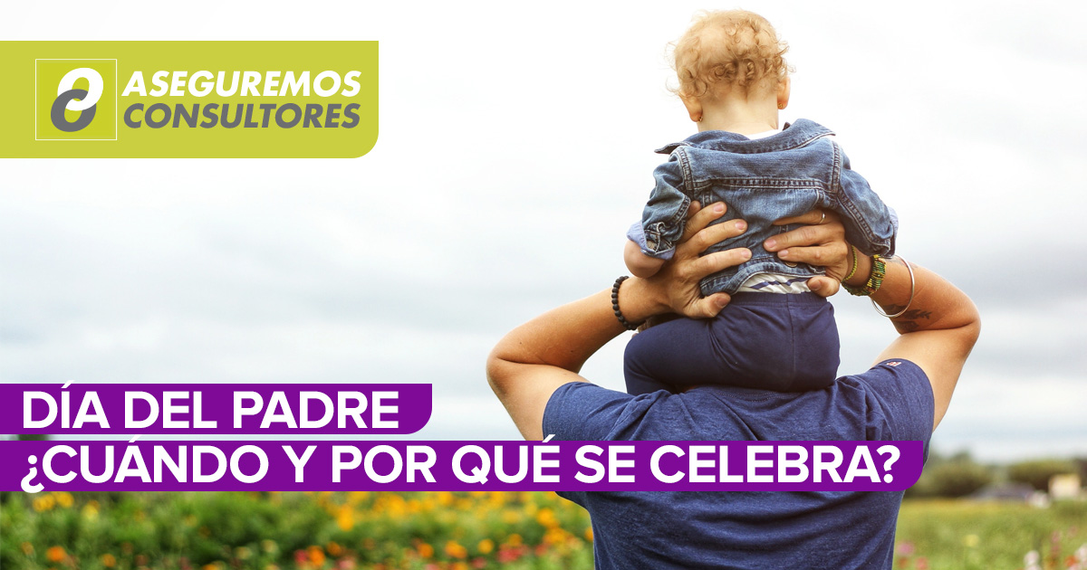 Día Del Padre ¿cuándo Y Por Qué Se Celebra Aseguremos Consultores